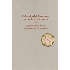 Polish-Jewish Literature in the Interwar Years - (Judaic Traditions in Literature, Music, and Art) Annotated by  Eugenia Prokop-Janiec (Hardcover) - 1 of 1