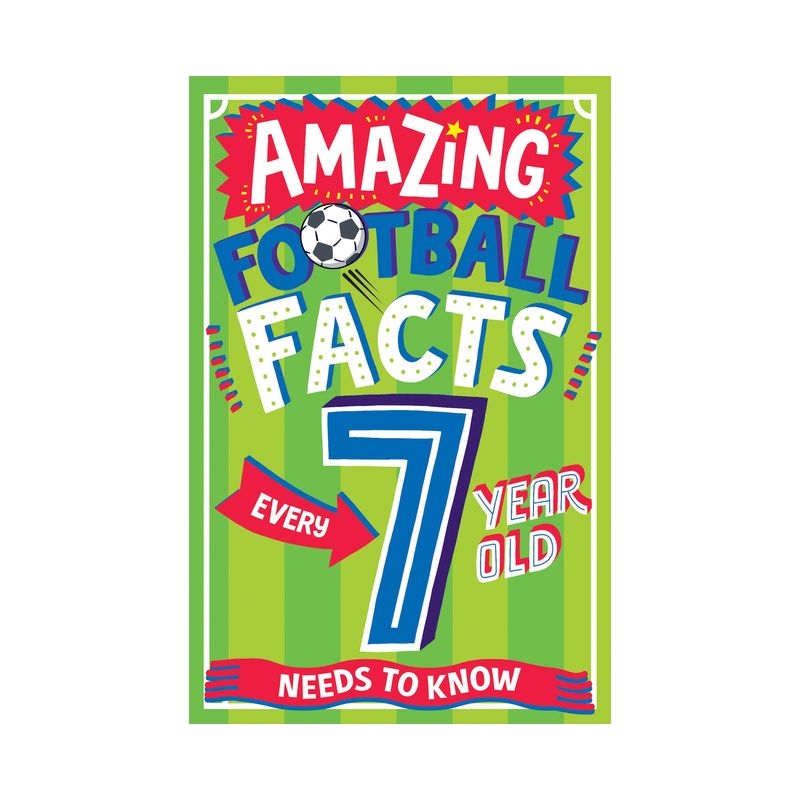 Amazing Football Facts Every 7 Year Old Needs to Know - (Amazing Facts Every Kid Needs to Know) by  Clive Gifford (Paperback), 1 of 2