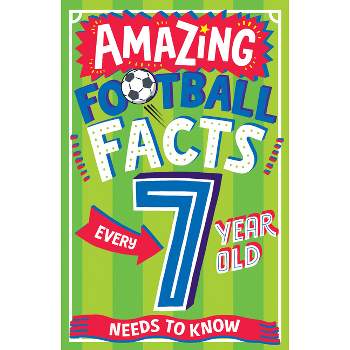 Amazing Football Facts Every 7 Year Old Needs to Know - (Amazing Facts Every Kid Needs to Know) by  Clive Gifford (Paperback)