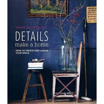 Details Make a Home - by  Hans Blomquist (Hardcover)
