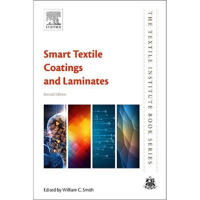 Smart Textile Coatings and Laminates - (Textile Institute Book) 2nd Edition by  William C Smith (Paperback)