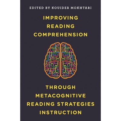Improving Reading Comprehension through Metacognitive Reading Strategies Instruction - by  Kouider Mokhtari (Paperback)