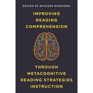 Improving Reading Comprehension through Metacognitive Reading Strategies Instruction - by  Kouider Mokhtari (Paperback) - 1 of 1
