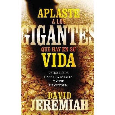 Aplaste a Los Gigantes Que Hay En Su Vida - by  David Jeremiah (Paperback)