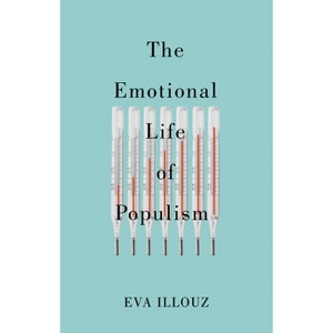 The Emotional Life of Populism - by  Eva Illouz (Hardcover) - 1 of 1