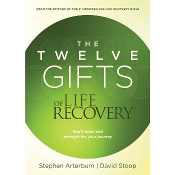 The Twelve Gifts of Life Recovery - by  Stephen Arterburn & David Stoop (Paperback)