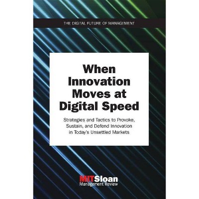 When Innovation Moves at Digital Speed - (Digital Future of Management) by  Mit Sloan Management Review (Paperback)