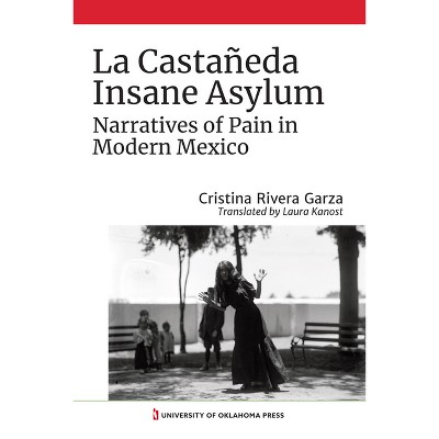 La Castañeda Insane Asylum - by  Cristina Rivera Garza (Paperback)