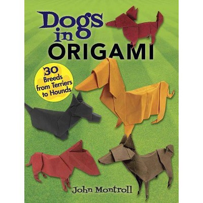 Dogs in Origami - by  John Montroll (Paperback)