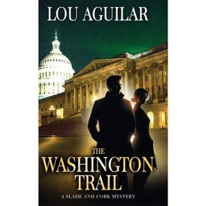 The Washington Trail - (Slade and Cork) by  Lou Aguilar (Hardcover) - 1 of 1