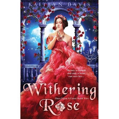 Withering Rose - (Once Upon a Curse) by  Kaitlyn Davis (Paperback)