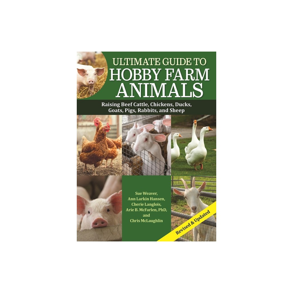 Ultimate Guide to Hobby Farm Animals - 2nd Edition by Sue Weaver & Chris McLaughlin & Cherie Langlois & Ann Larkin Hansen & Arie McFarlen