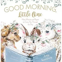 Good Morning, Little One - by  Amy Kavelaris (Hardcover)