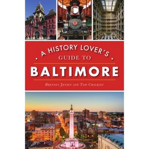 A History Lover's Guide to Baltimore - (History & Guide) by  Brennen Jensen & Thomas Chalkley (Paperback) - 1 of 1