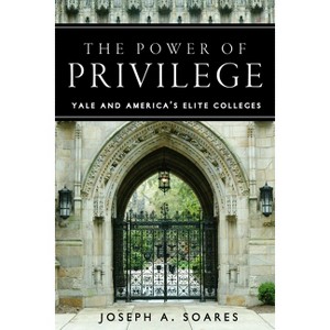 The Power of Privilege - by  Joseph A Soares (Hardcover) - 1 of 1