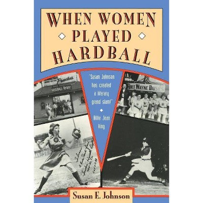 When Women Played Hardball - by  Susan E Johnson (Paperback)