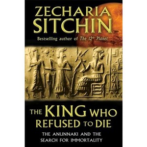 The King Who Refused to Die - by  Zecharia Sitchin (Hardcover) - 1 of 1