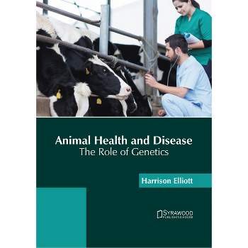 Animal Health and Disease: The Role of Genetics - by  Harrison Elliott (Hardcover)