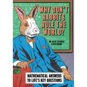 Why Don't Rabbits Rule the World? - by  Katie Steckles & Ben Sparks (Paperback) - 1 of 1