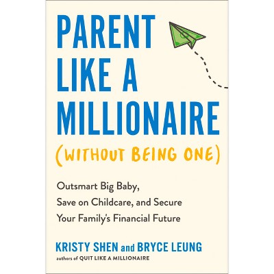 Parent Like a Millionaire (Without Being One) - by  Kristy Shen & Bryce Leung (Paperback)