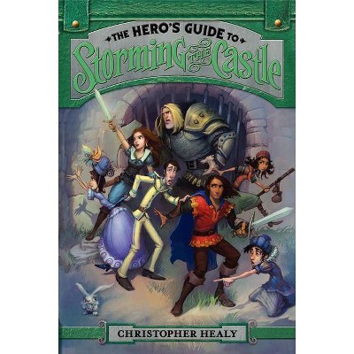 The Hero's Guide to Storming the Castle - by  Christopher Healy (Paperback)