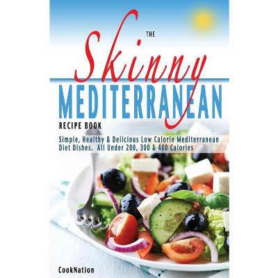 The Skinny Mediterranean Recipe Book - by  Cooknation (Paperback)