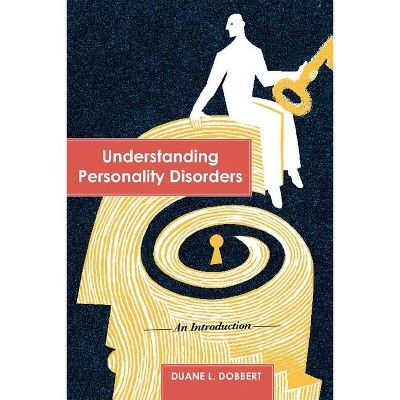 Understanding Personality Disorders - by  Duane L Dobbert (Paperback)