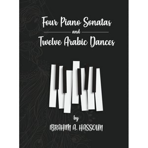 Four Piano Sonatas and Twelve Arabic Dances - by  Ibrahim A Hassoun (Hardcover) - 1 of 1