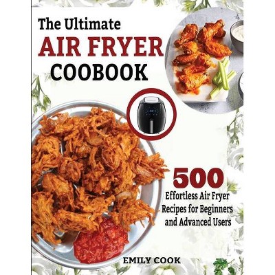 The Ultimate Air Fryer Cookbook - by  Emily Cook (Paperback)