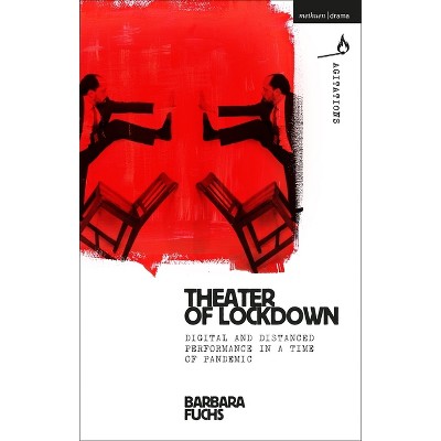 Theater of Lockdown - (Methuen Drama Agitations: Text, Politics and Performances) by  Barbara Fuchs (Hardcover)