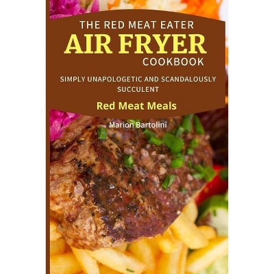 The Red Meat Eater Air Fryer Cookbook - by  Marion Bartolini (Paperback)