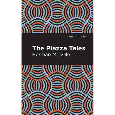 The Piazza Tales - (Mint Editions) by  Herman Melville (Paperback)