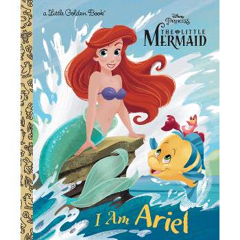 I Am Ariel (Disney Princess) - (Little Golden Book) by  Andrea Posner-Sanchez (Hardcover)