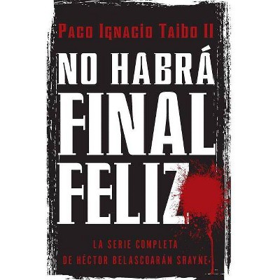 No Habrá Final Feliz - by  Paco I Taibo (Paperback)