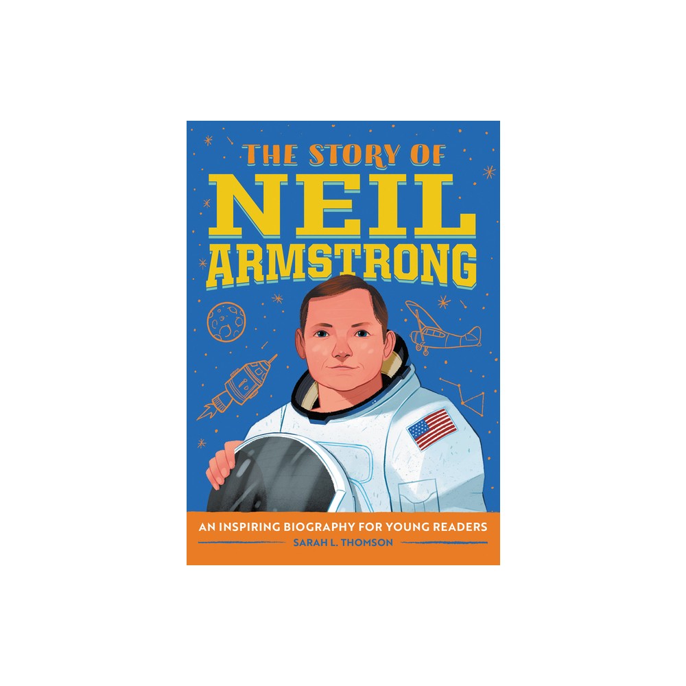 The Story of Neil Armstrong - (The Story of Biographies) by Sarah L Thomson (Paperback)