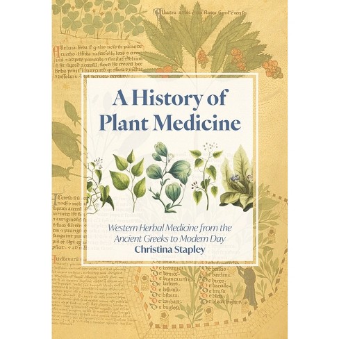 A History Of Plant Medicine - By Christina Stapley (paperback