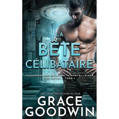 La Bête Célibataire - (Programme Des Épouses Interstellaires: Les Bêtes) by  Grace Goodwin (Paperback)