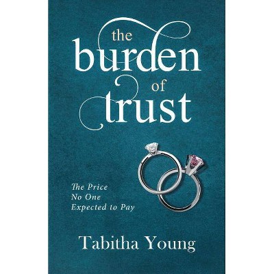 The Burden of Trust - by  Tabitha Young (Paperback)