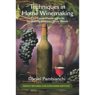 Techniques in Home Winemaking - by  Daniel Pambianchi (Paperback)