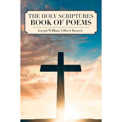 The Holy Scriptures Book of Poems - by  Joseph William Gilbert Barnett (Paperback)