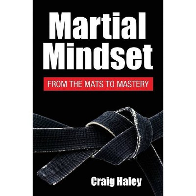 Martial Mindset - by  Shihan Craig Haley (Paperback)