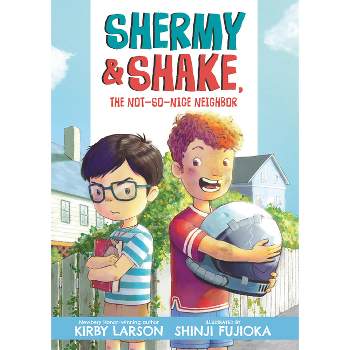 Shermy and Shake, the Not-So-Nice Neighbor - by  Kirby Larson (Paperback)