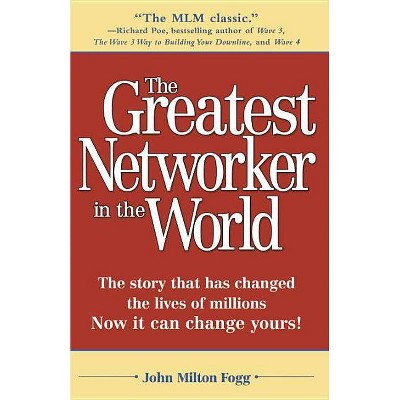 The Greatest Networker in the World - by  John Milton Fogg (Paperback)