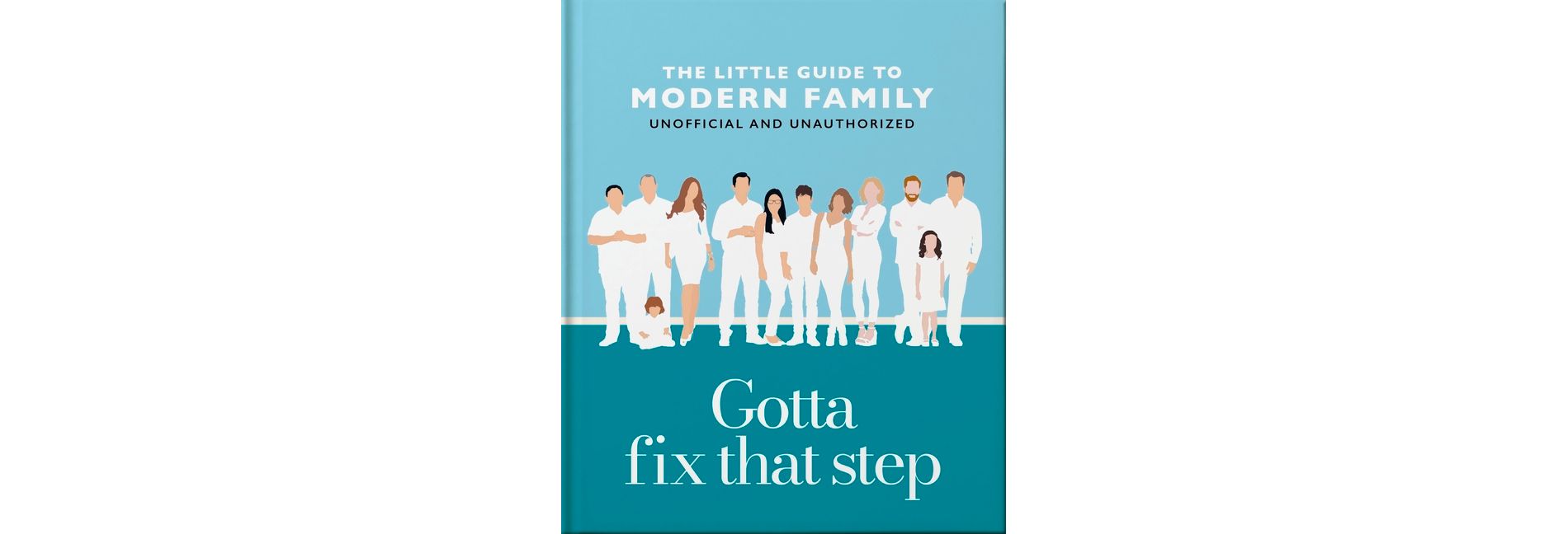 Gotta Fix That Step: The Little Guide to Modern Family - by  Oh (Hardcover)