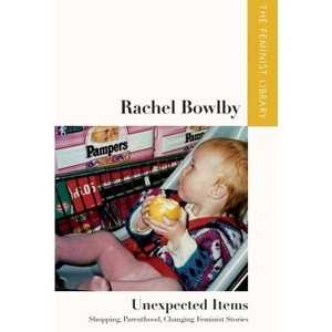 Rachel Bowlby - Unexpected Items - (Feminist Library: Essays in Cultural Criticism) (Paperback) - 1 of 1