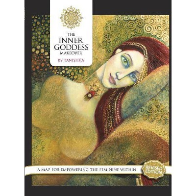 The Inner Goddess Makeover. Revised Edition - by  Tanishka No Legal Surname (Paperback)