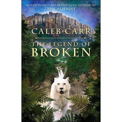 The Legend of Broken - by  Caleb Carr (Paperback)