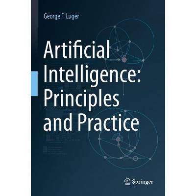 Artificial Intelligence: Principles and Practice - by  George F Luger (Hardcover)