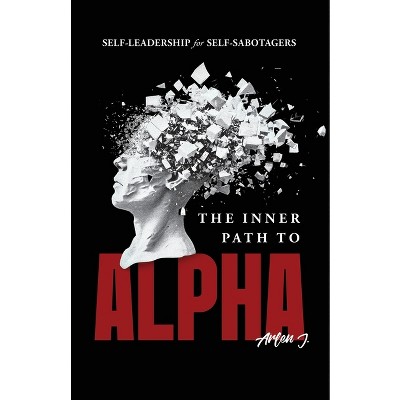 The Inner Path to Alpha - by  Arlen J (Paperback)