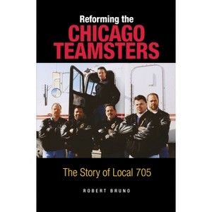 Reforming the Chicago Teamsters - by  Robert Bruno (Paperback) - 1 of 1